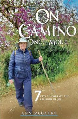 On Camino Once More: 7 Keys to Embrace the Freedom of Joy
