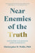 Near Enemies of the Truth