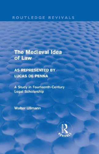 The Medieval Idea of Law as Represented by Lucas de Penna (Routledge Revivals)