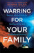 Warring for Your Family