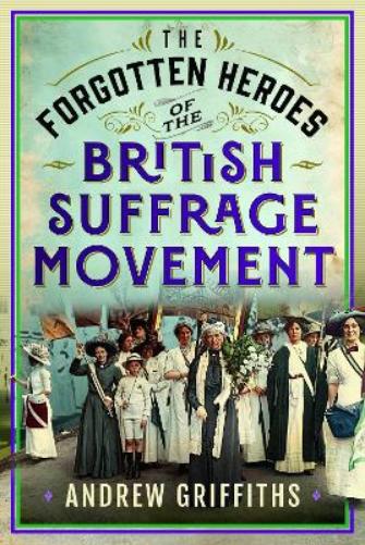The Forgotten Heroes of the British Suffrage Movement
