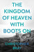 The Kingdom of Heaven with Boots On