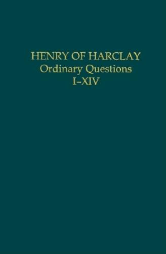 Henry of Harclay: Ordinary Questions, I–XIV