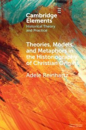 Theories, Models, and Metaphors in the Historiography of Christian Origins