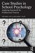Case Studies in School Psychology