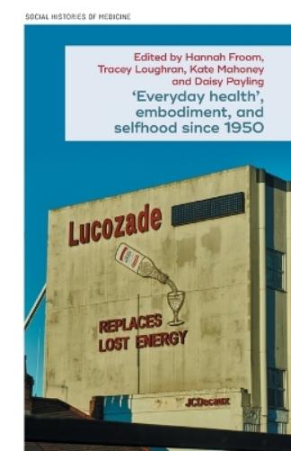 ‘Everyday health’, embodiment, and selfhood since 1950