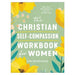 The Christian Self-Compassion Workbook for Women