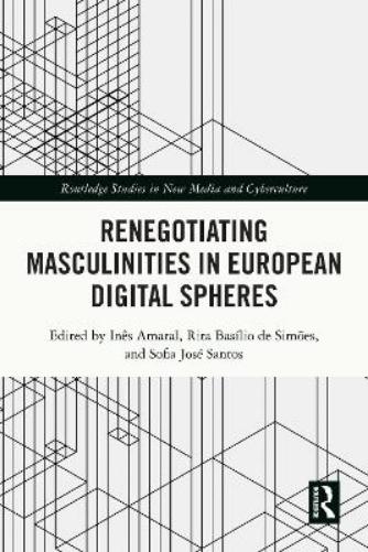 Renegotiating Masculinities in European Digital Spheres