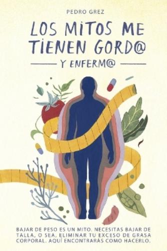 METODO GREZ - Los Mitos Me Tienen Gord@ y Enferm@