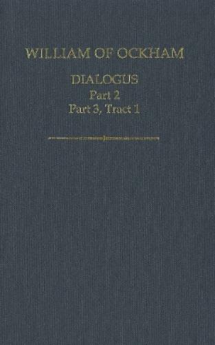 William of Ockham, Dialogus, Part 2; Part 3 Tract 1