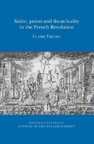 Satire, Prints and Theatricality in the French Revolution