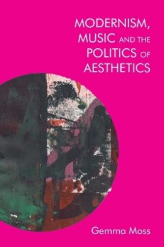 Modernism, Music and the Politics of Aesthetics
