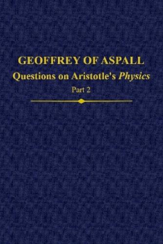 Geoffrey of Aspall: Questions on Aristotle’s Physics, Part 2