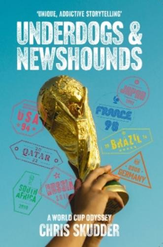 Underdogs & Newshounds: A World Cup Odyssey (Second Edition)