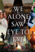 We Alone Saw Eye to Eye