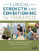 Clinical Strength and Conditioning for Therapists Volume 2