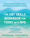 The DBT Skills Workbook for Teens with BPD