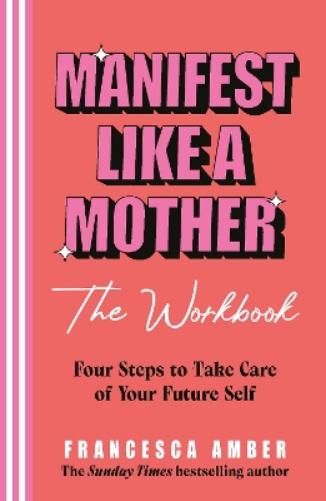 Manifest Like a Mother – The Workbook
