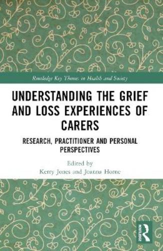 Understanding the Grief and Loss Experiences of Carers