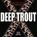 Deep Trout