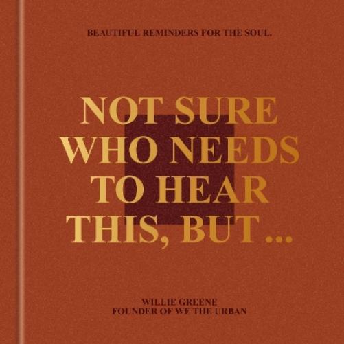 Not Sure Who Needs to Hear This, But . . .
