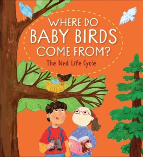 Where Do Baby Birds Come From? The Bird Life Cycle