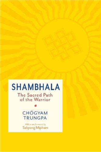 Shambhala: The Sacred Path of the Warrior