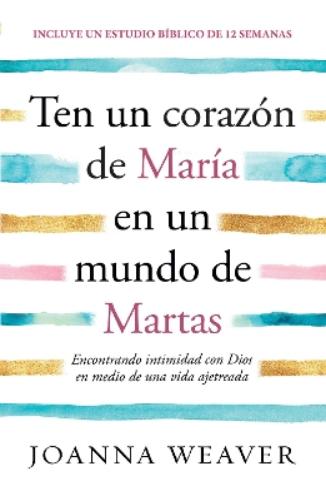 Ten un corazón de María en un mundo de Martas / Having a Mary Heart in a Martha World