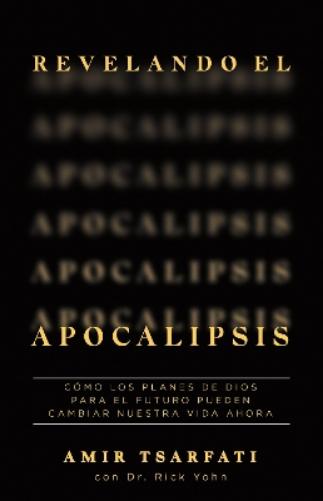 Revelando el Apocalipsis / Revealing Revelation. How God's Plans for the Future Can Change Your Life Now