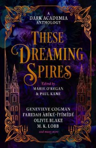 These Dreaming Spires: A Dark Academia Anthology