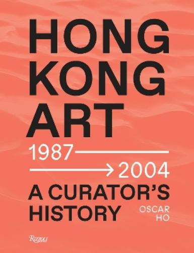 Hong Kong Art: A Curator's History (1987 -2004)