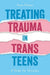 Treating Trauma in Trans Teens
