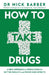 How to Take Drugs
