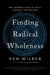 Finding Radical Wholeness