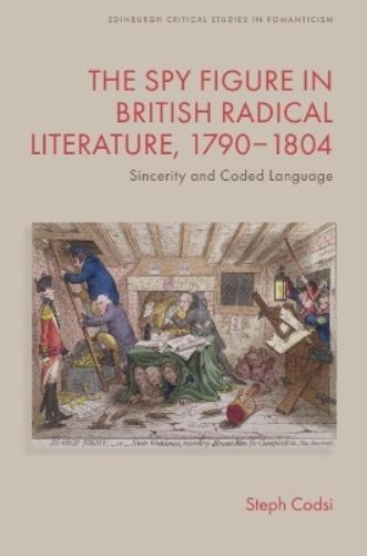 The Spy Figure in British Radical Literature, 1790–1804