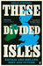 These Divided Isles