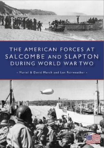 The American Forces at Salcombe and Slapton During World War Two