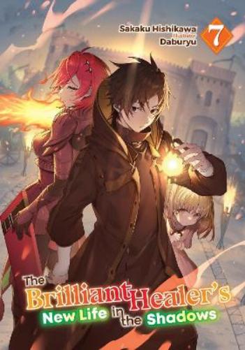 The Brilliant Healer's New Life in the Shadows: Volume 7 (Light Novel)