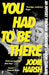 You Had to Be There