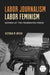 Labor Journalism, Labor Feminism