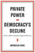 Private Power and Democracy's Decline