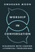 Worship in Conversation