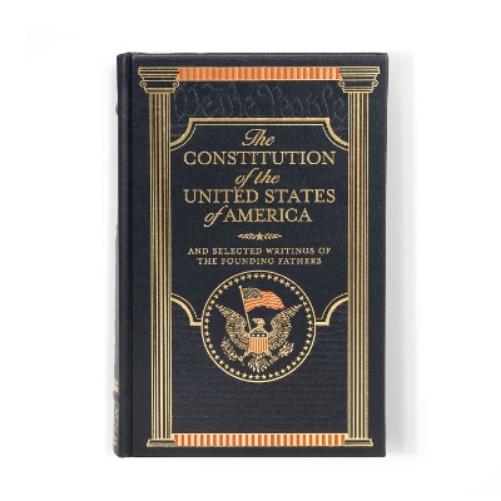 The Constitution of the United States of America and Selected Writings of the Founding Fathers