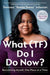 What (TF) Do I Do Now?