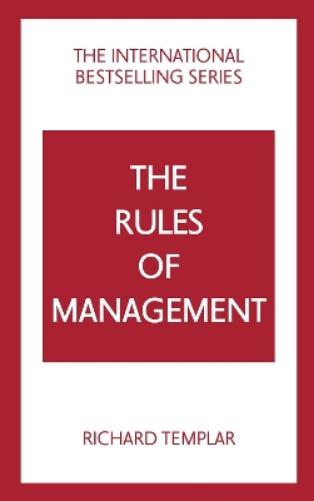 The Rules of Management: A definitive code for managerial success