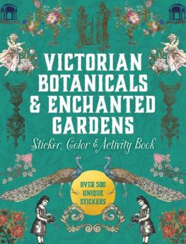 Victorian Botanicals & Enchanted Gardens Sticker, Color & Activity Book