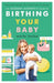 The Modern Midwife's Guide to Birthing Your Baby