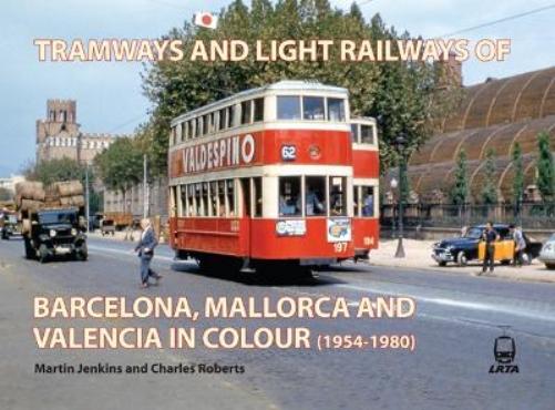 The Tramways and Electric Railways of Barcelona, Mallorca and Valencia in Colour (1954-1980)
