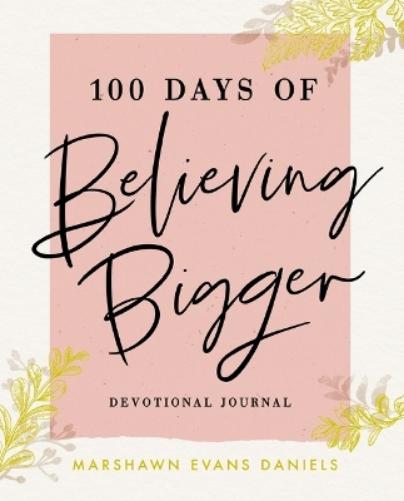 100 Days of Believing Bigger
