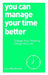 You Can Manage Your Time Better